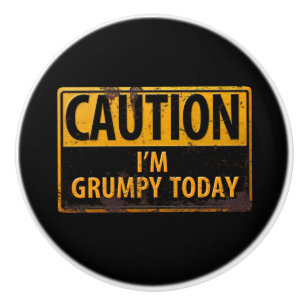 CAUTION I'm Grumpy Today - Rusty Metal Danger Sign Ceramic Knob