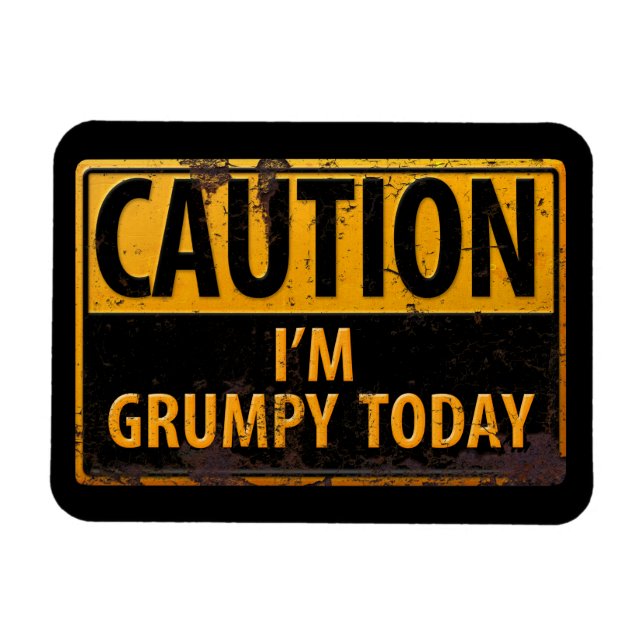 CAUTION I'm Grumpy Today - Rusty Metal Danger Sign Magnet (Horizontal)