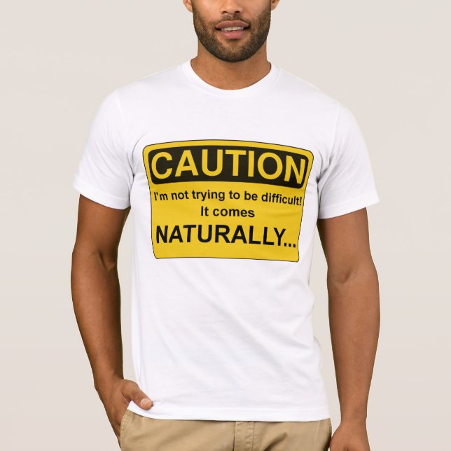 CAUTION Im not trying to be difficult, Funny T-Shirt (Front)