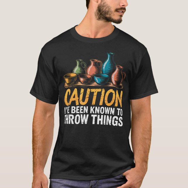 Caution I'Ve Been Known To Throw Things Ceramic Ar T-Shirt (Front)