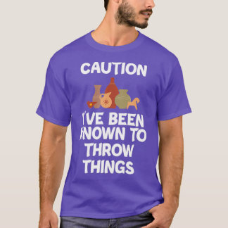 Caution Ive Been Known To Throw Things Funny Potte T-Shirt