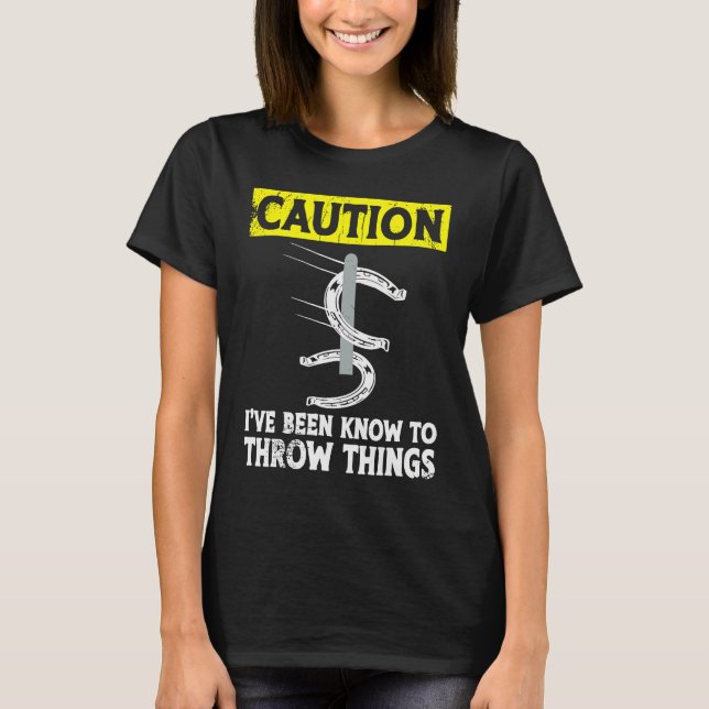 Caution i've been known to throw things horseshoe  T-Shirt (Front)