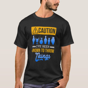Caution I've Been Known To Throw Things Pots Mud C T-Shirt