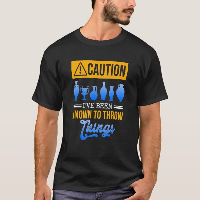 Caution I've Been Known To Throw Things Pots Mud C T-Shirt (Front)