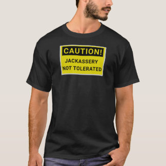 Caution, Jackassery Not Tolerated, Warning Sign T-Shirt