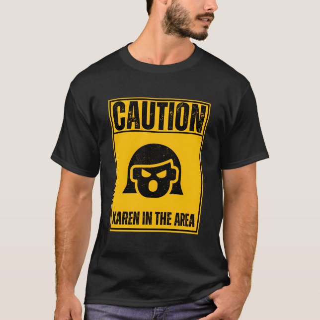 Caution Karen In The Area Funny Anti-Karen Humour T-Shirt (Front)