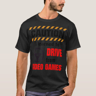 Caution Learned from Video Games Funny New Driver T-Shirt