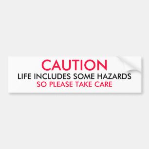 CAUTION  - Life includes some hazards Bumper Sticker