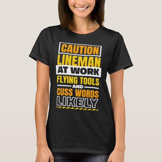Caution Lineman At Work Flying Tools Lineman Linem T-Shirt (Front)