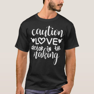 Caution Love Doctor In The Making Funny Valentines T-Shirt