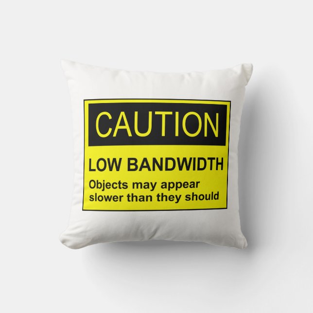 Caution Low Bandwidth Cushion (Front)