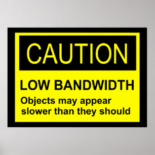 Caution Low Bandwidth Poster