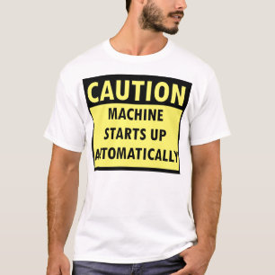 caution machine starts up automatically T-Shirt