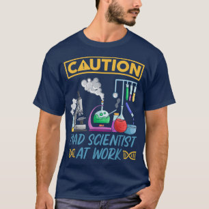 Caution Mad Scientist At Work - Funny Science Scie T-Shirt