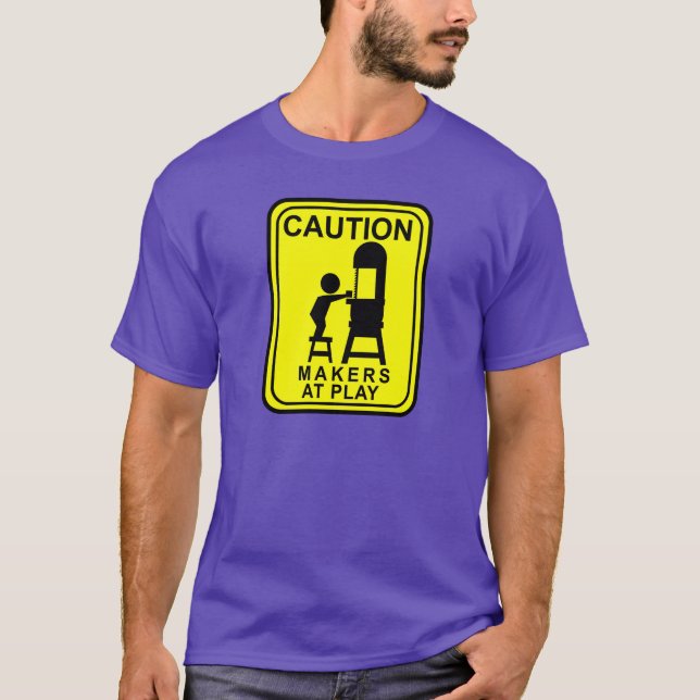 Caution Makers at Play -bandsaw T-Shirt (Front)