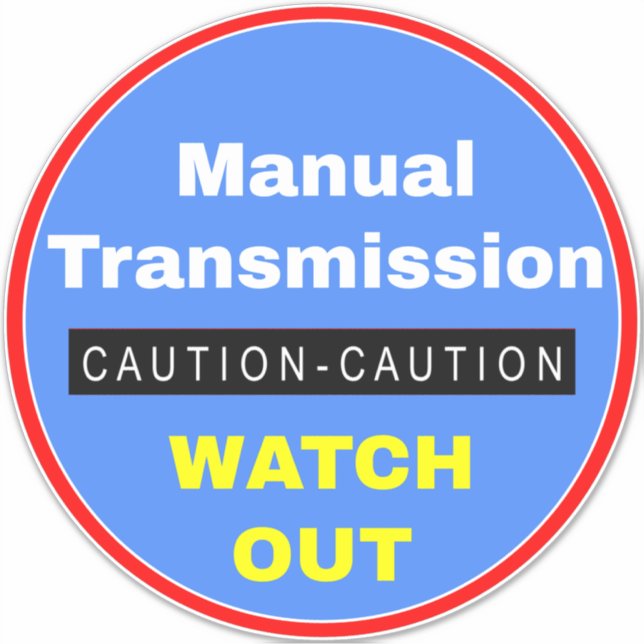 Caution Manual Transmission Watch Out (Front)