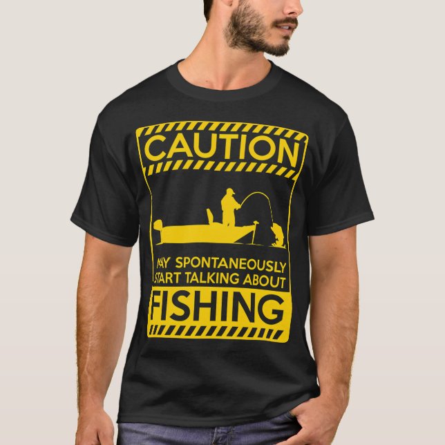 Caution may spontaneously start talk about fishing T-Shirt (Front)