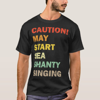 Caution May Start Sea Shanty Singing Meme 1 T-Shirt