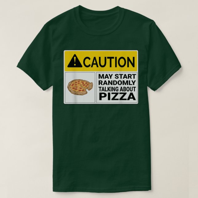 Caution May Start Talking About Pizza T-Shirt (Design Front)