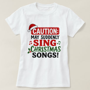 Caution May Suddenly Sing Christmas Songs Funny T-Shirt