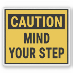 Caution Mind Your Step