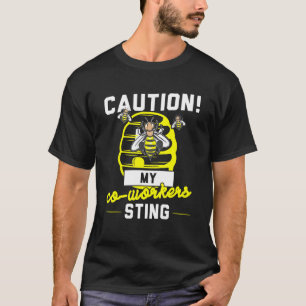 Caution My Co Workers Sting Honey T-Shirt