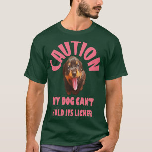 Caution My Dog Cant Hold Its Licker Rottweiler Pup T-Shirt