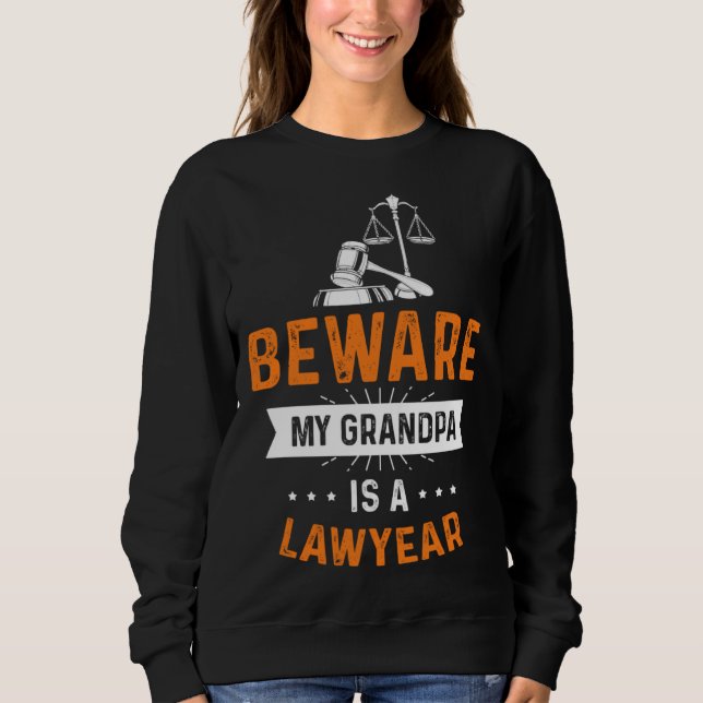 Caution my grandpa is lawyer profession lawyer sweatshirt (Front)