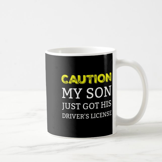 Caution My Son Just Got His Driver's License  Coffee Mug (Right)