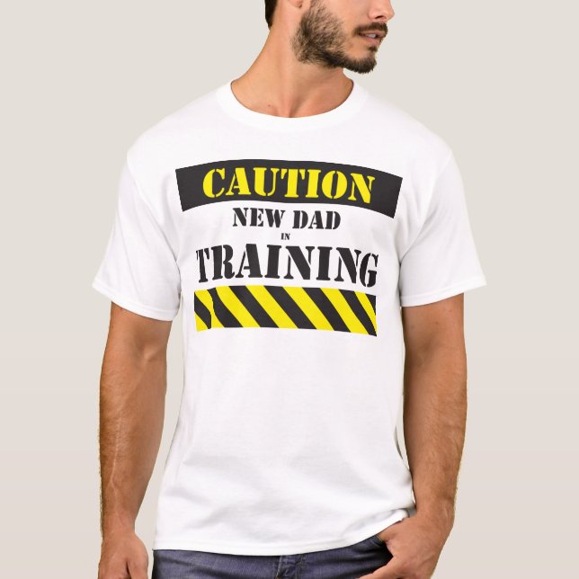 Caution new dad in training T-Shirt (Front)