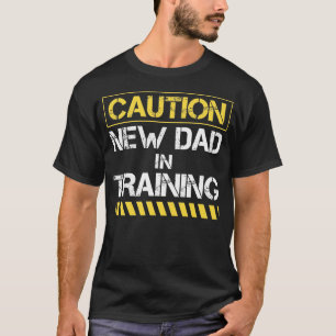 Caution new dad in training T-Shirt