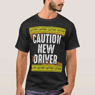 Caution New Driver Newly Licensed Driving T-Shirt