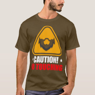 Caution No Touching Beard T-Shirt