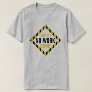 Caution No Work Zone funny retirement T-Shirt