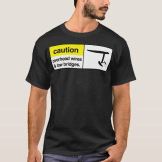 caution overhead wires and low bridges Classic TSh T-Shirt
