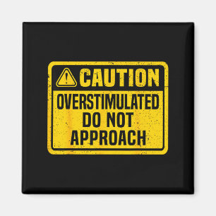 Caution overstimulated do not approach funny magnet