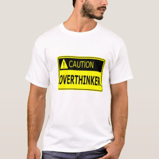 Caution: Overthinker T-Shirt