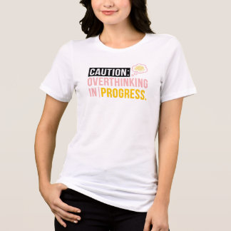 Caution: Overthinking In Progress - Funny Tri-Blend Shirt