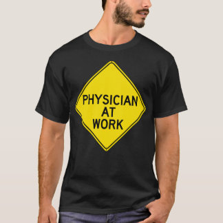 Caution Physician at Work T-Shirt