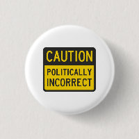 Caution Politically Incorrect