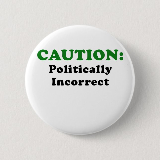 Caution Politically Incorrect 6 Cm Round Badge (Front)