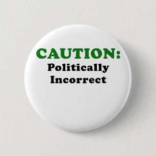 Caution Politically Incorrect 6 Cm Round Badge