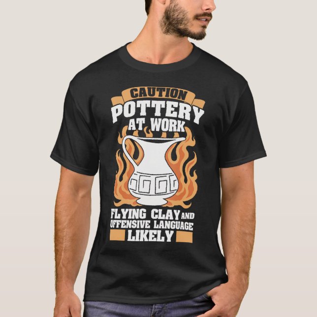 Caution Pottery At Work Flying Clay Label T-Shirt (Front)