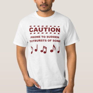 Caution Prone to Sudden Outbursts of Song T-Shirt