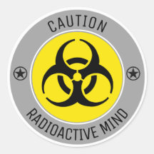 CAUTION RADIOACTIVE MIND