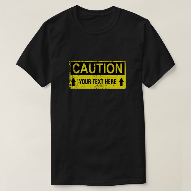 Caution Sign - Create Your Own 1 line T-Shirt (Design Front)