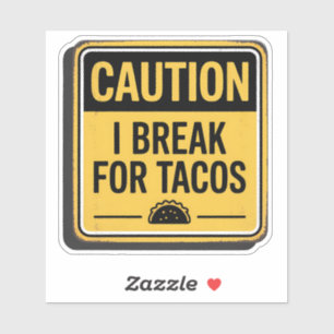 Caution Sign – I Break For Tacos