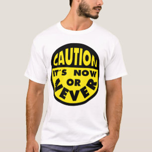 Caution sign, It´s now or never, typography T-Shirt