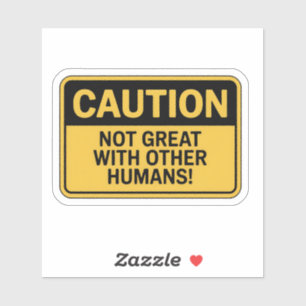 Caution Sign – Not Great With Humans