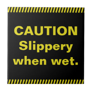 Caution. Slippery when wet. Ceramic Tile